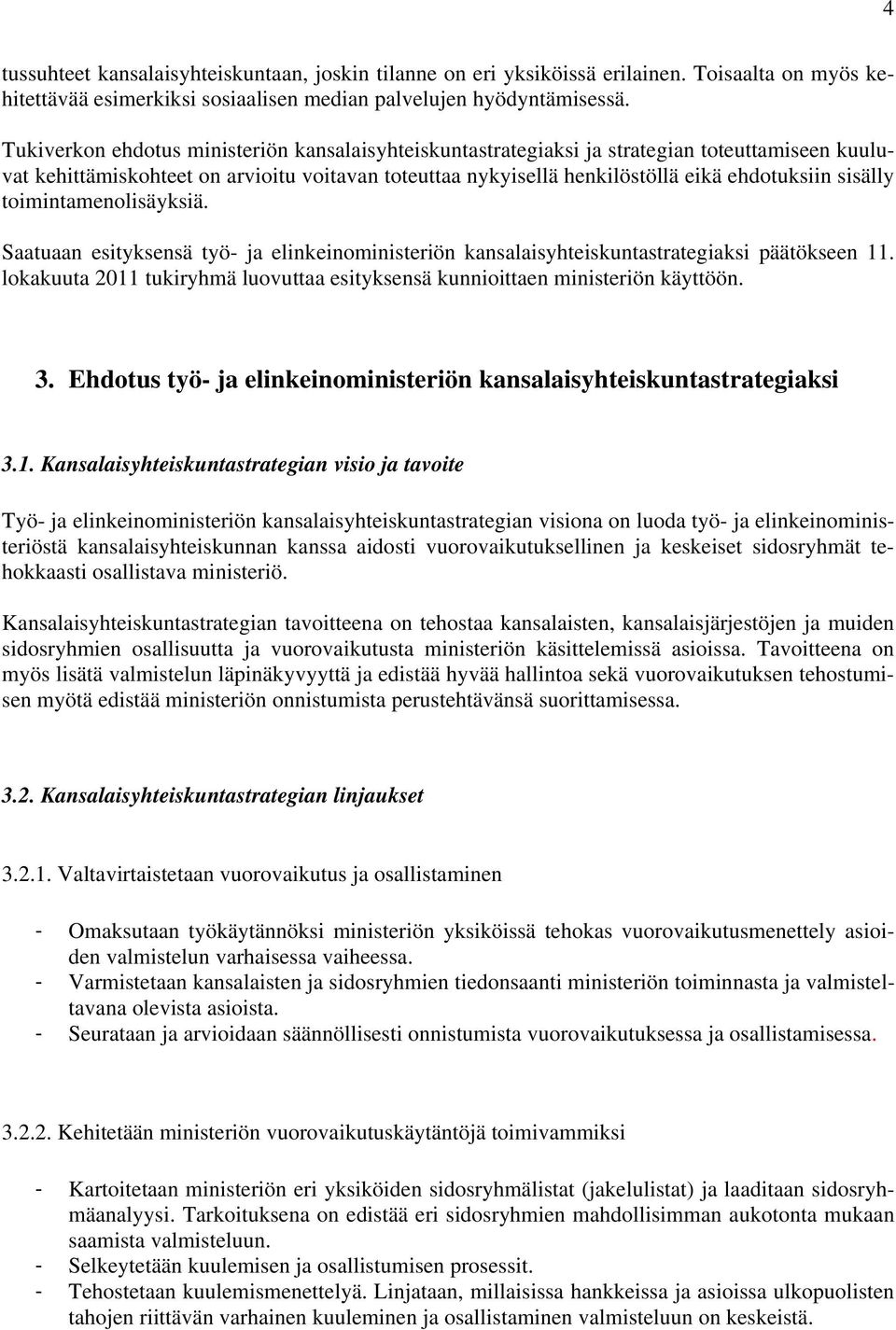 sisälly toimintamenolisäyksiä. Saatuaan esityksensä työ- ja elinkeinoministeriön kansalaisyhteiskuntastrategiaksi päätökseen 11.