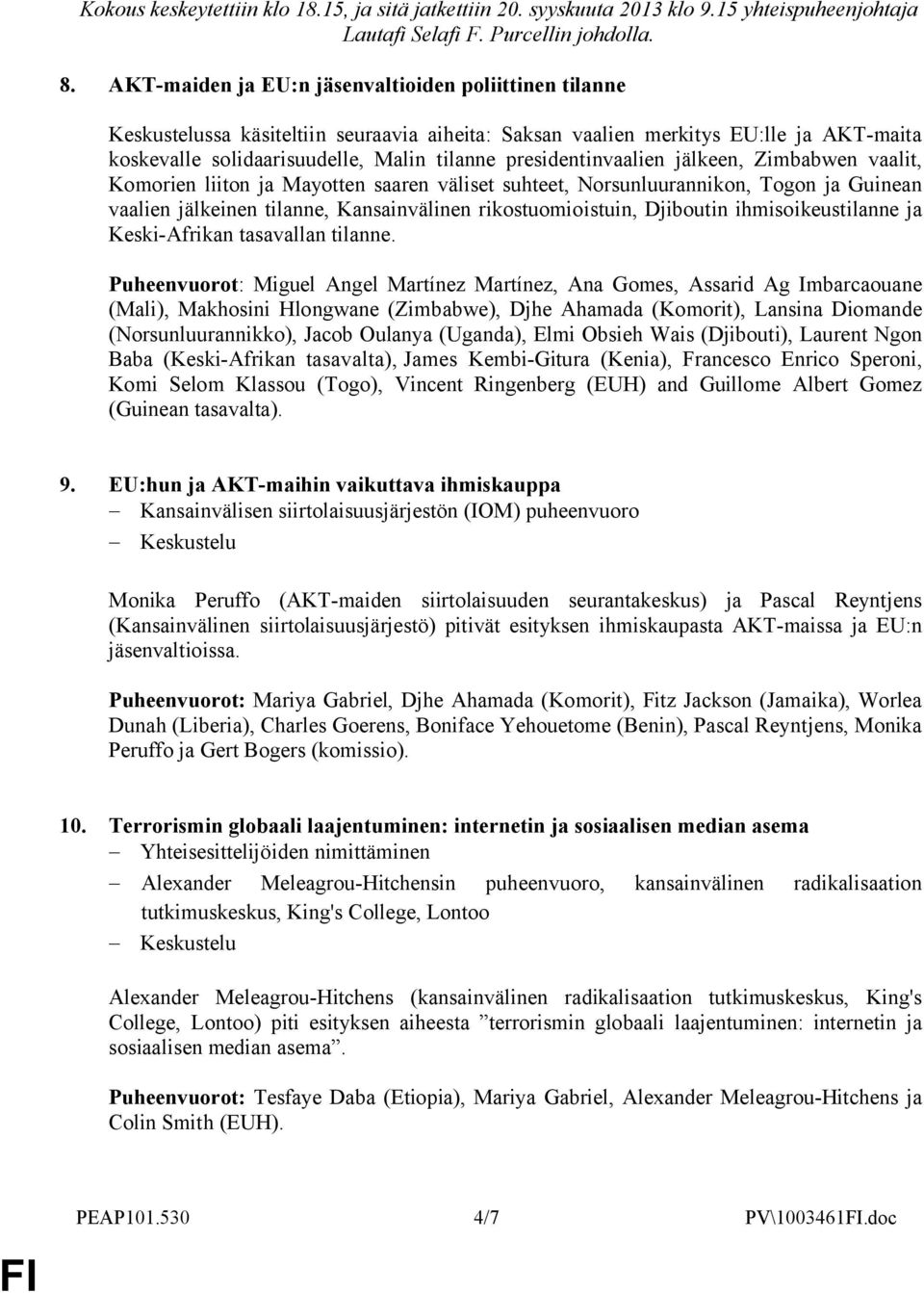 presidentinvaalien jälkeen, Zimbabwen vaalit, Komorien liiton ja Mayotten saaren väliset suhteet, Norsunluurannikon, Togon ja Guinean vaalien jälkeinen tilanne, Kansainvälinen rikostuomioistuin,