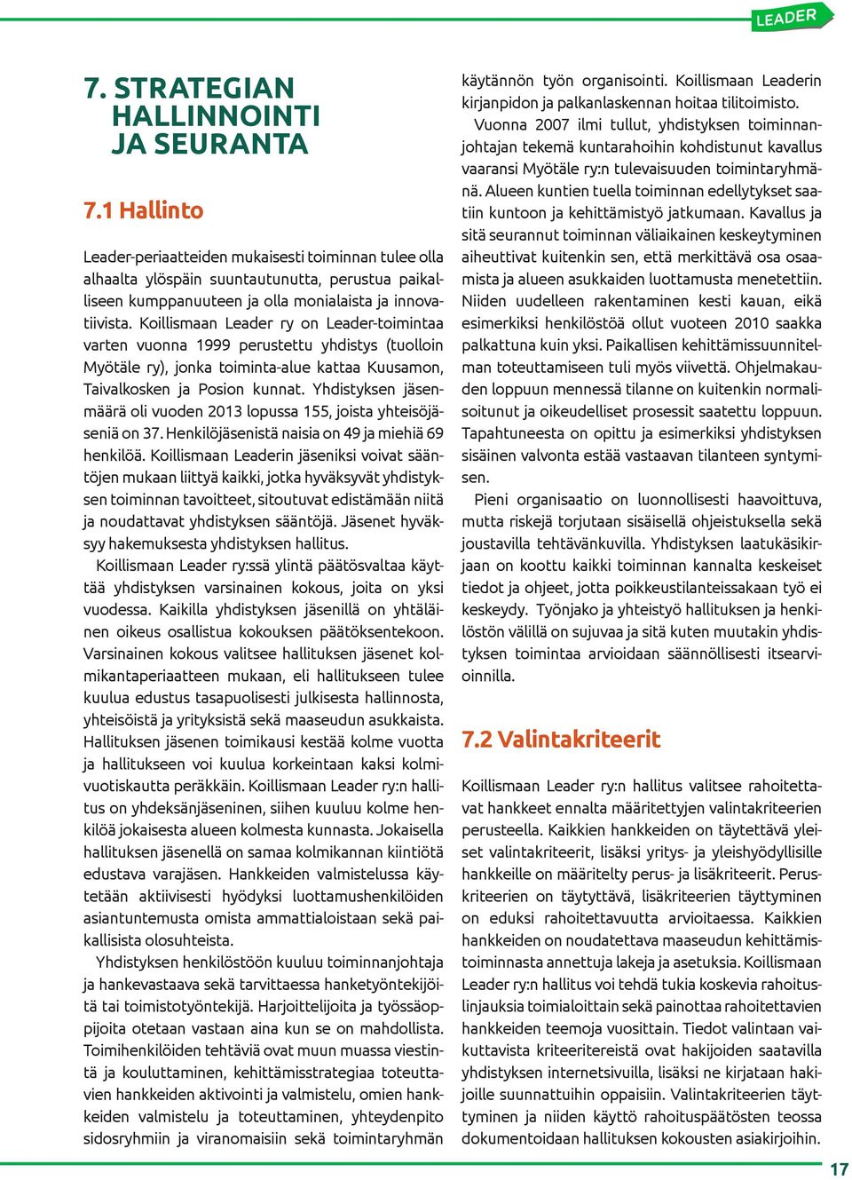 Koillismaan Leader ry on Leader-toimintaa varten vuonna 1999 perustettu yhdistys (tuolloin Myötäle ry), jonka toiminta-alue kattaa Kuusamon, Taivalkosken ja Posion kunnat.