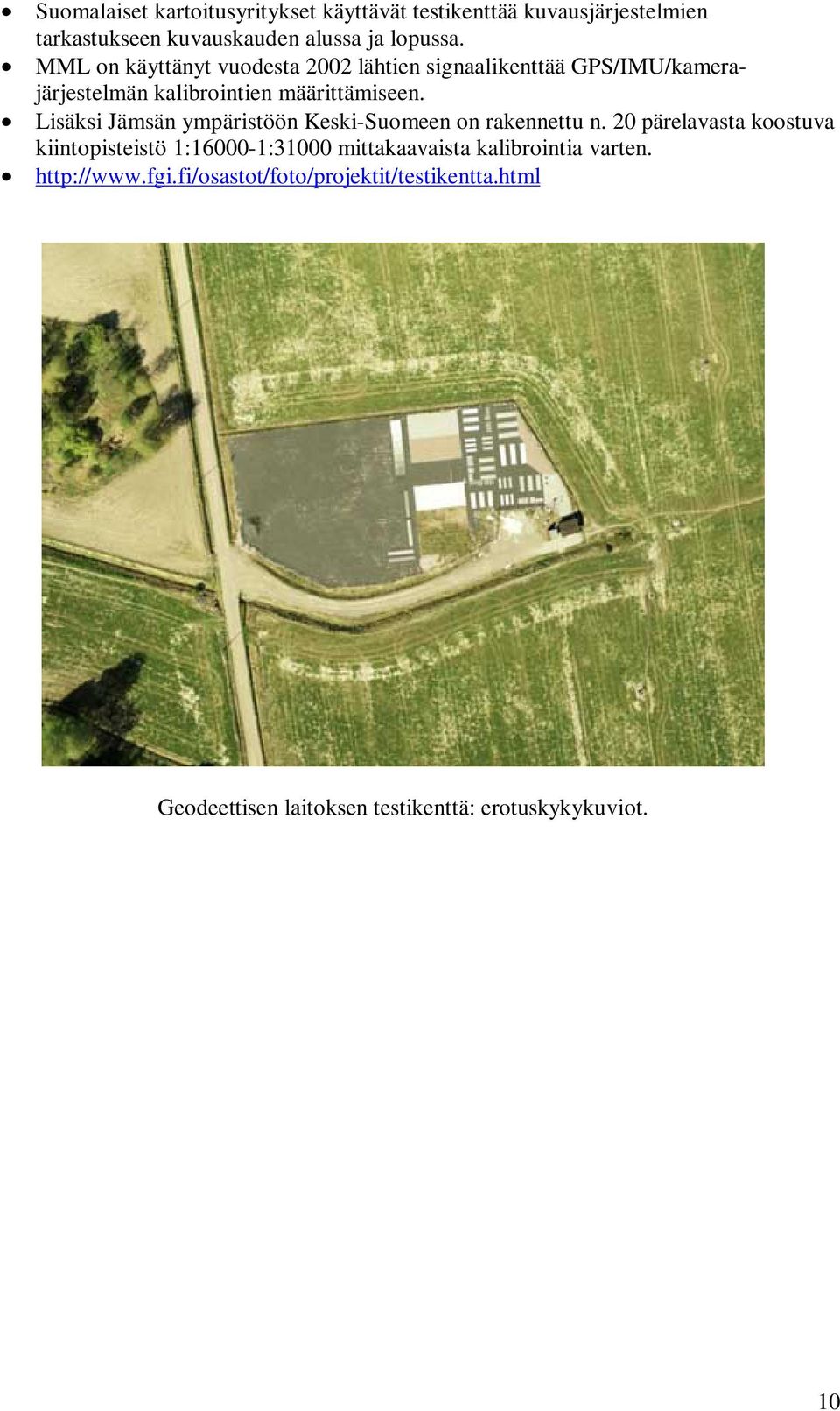 Lisäksi Jämsän ympäristöön Keski-Suomeen on rakennettu n.