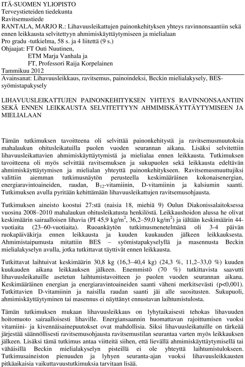 ) Ohjaajat: FT Outi Nuutinen, ETM Marja Vanhala ja FT, Professori Raija Korpelainen Tammikuu 2012 Avainsanat: Lihavuusleikkaus, ravitsemus, painoindeksi, Beckin mielialakysely, BESsyömistapakysely