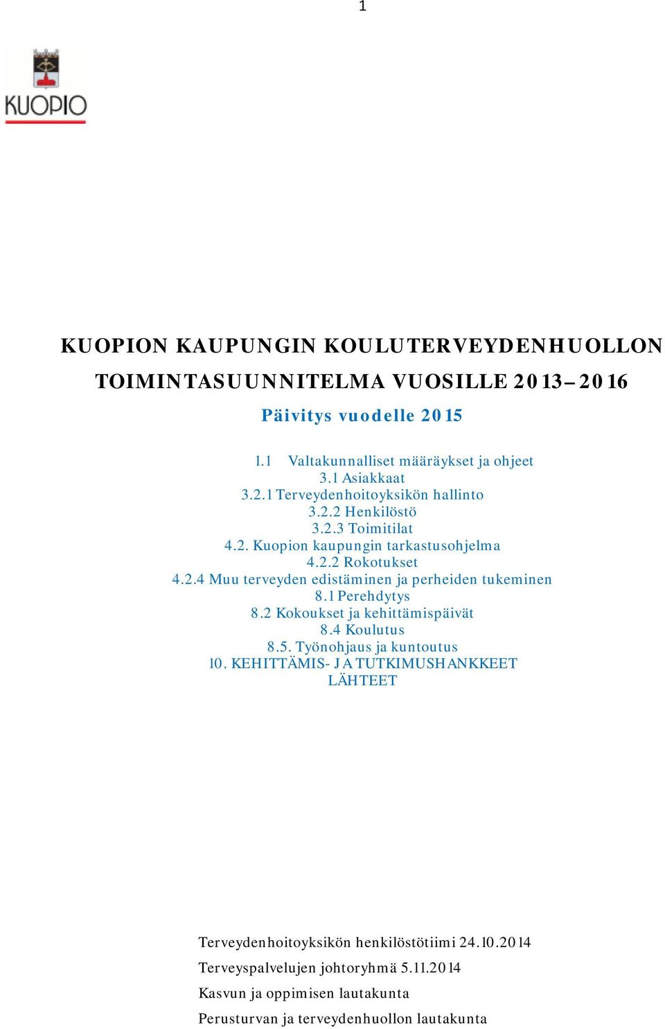 1 Perehdytys 8.2 Kokoukset ja kehittämispäivät 8.4 Koulutus 8.5. Työnohjaus ja kuntoutus 10.