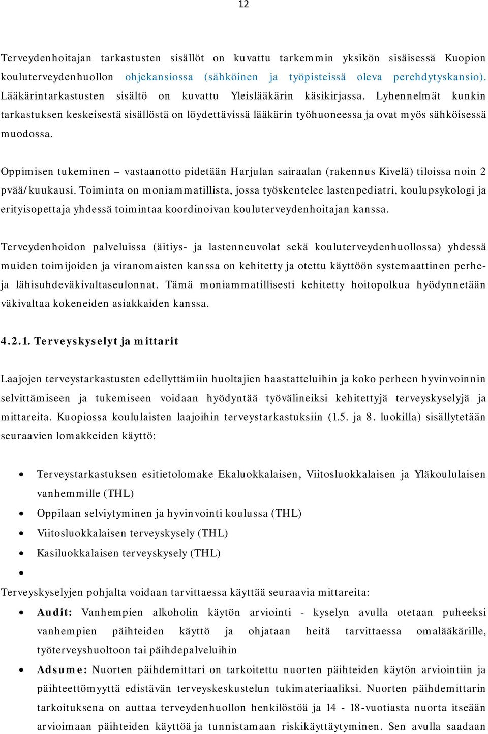 Oppimisen tukeminen vastaanotto pidetään Harjulan sairaalan (rakennus Kivelä) tiloissa noin 2 pvää/kuukausi.