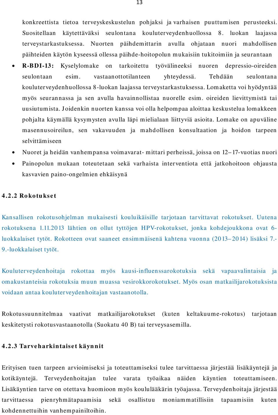 nuoren depressio-oireiden seulontaan esim. vastaanottotilanteen yhteydessä. Tehdään seulontana kouluterveydenhuollossa 8-luokan laajassa terveystarkastuksessa.