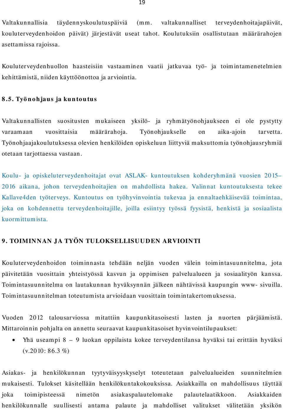 Kouluterveydenhuollon haasteisiin vastaaminen vaatii jatkuvaa työ- ja toimintamenetelmien kehittämistä, niiden käyttöönottoa ja arviointia. 8.5.