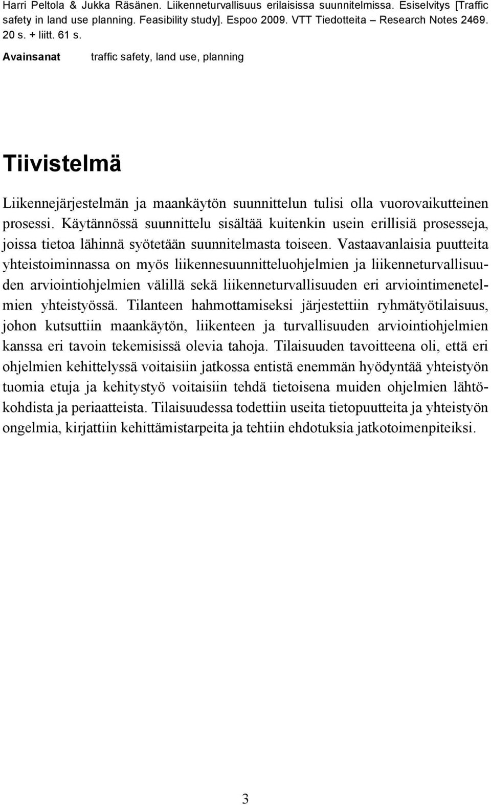 Käytännössä suunnittelu sisältää kuitenkin usein erillisiä prosesseja, joissa tietoa lähinnä syötetään suunnitelmasta toiseen.