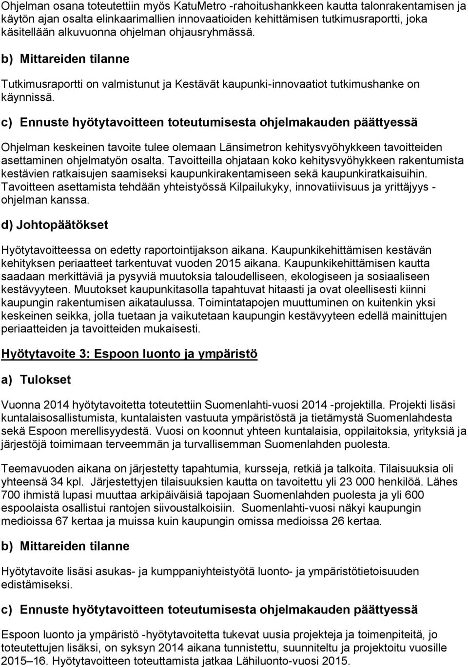 Ohjelman keskeinen tavoite tulee olemaan Länsimetron kehitysvyöhykkeen tavoitteiden asettaminen ohjelmatyön osalta.