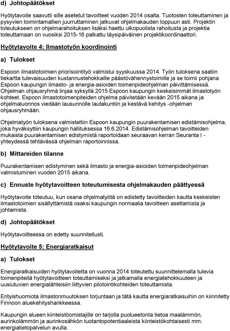 Hyötytavoite 4: Ilmastotyön koordinointi Espoon ilmastotoimien priorisointityö valmistui syyskuussa 2014.