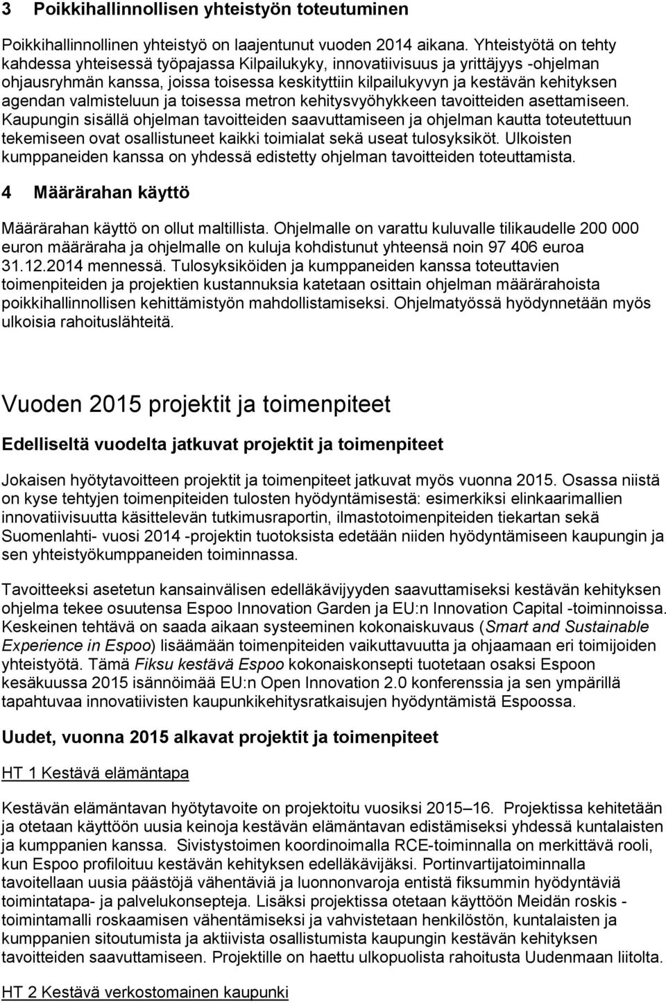 agendan valmisteluun ja toisessa metron kehitysvyöhykkeen tavoitteiden asettamiseen.