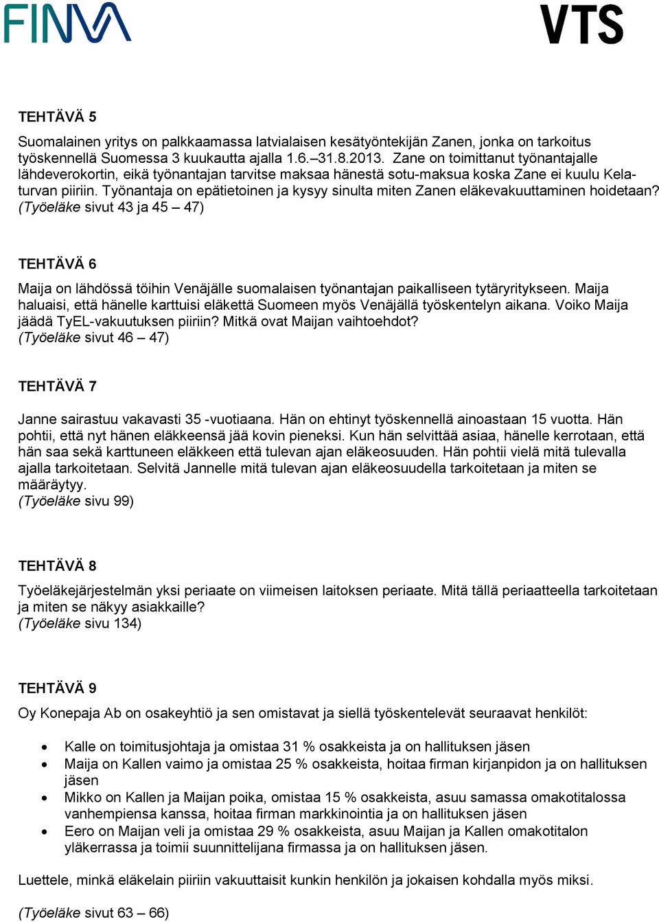 Työnantaja on epätietoinen ja kysyy sinulta miten Zanen eläkevakuuttaminen hoidetaan?