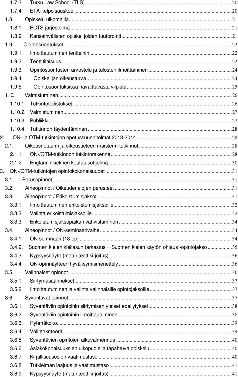 Opintosuorituksissa havaittavasta vilpistä... 25 1.10. Valmistuminen... 26 1.10.1. Tutkintotodistukset... 26 1.10.2. Valmistuminen... 27 1.10.3. Publiikki... 27 1.10.4. Tutkinnon täydentäminen... 28 2.