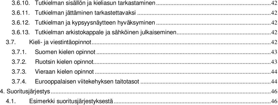 Kieli- ja viestintäopinnot... 42 3.7.1. Suomen kielen opinnot... 43 3.7.2. Ruotsin kielen opinnot... 43 3.7.3. Vieraan kielen opinnot.