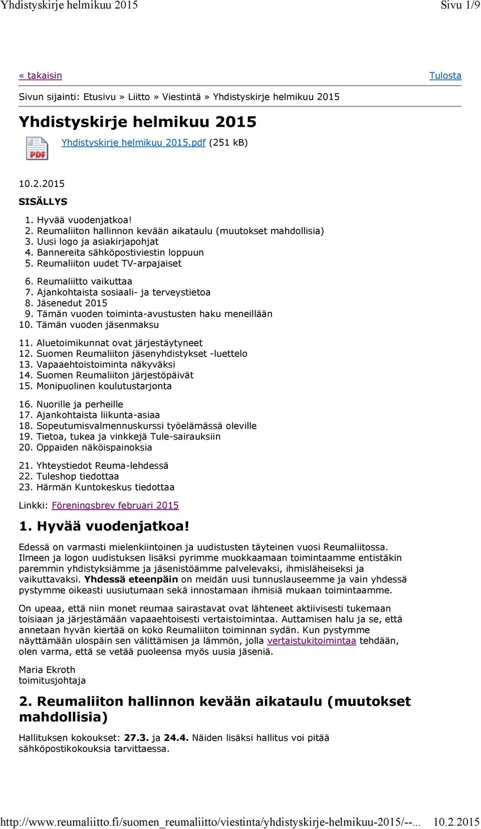 Ajankohtaista sosiaali- ja terveystietoa 8. Jäsenedut 2015 9. Tämän vuoden toiminta-avustusten haku meneillään 10. Tämän vuoden jäsenmaksu 11. Aluetoimikunnat ovat järjestäytyneet 12.