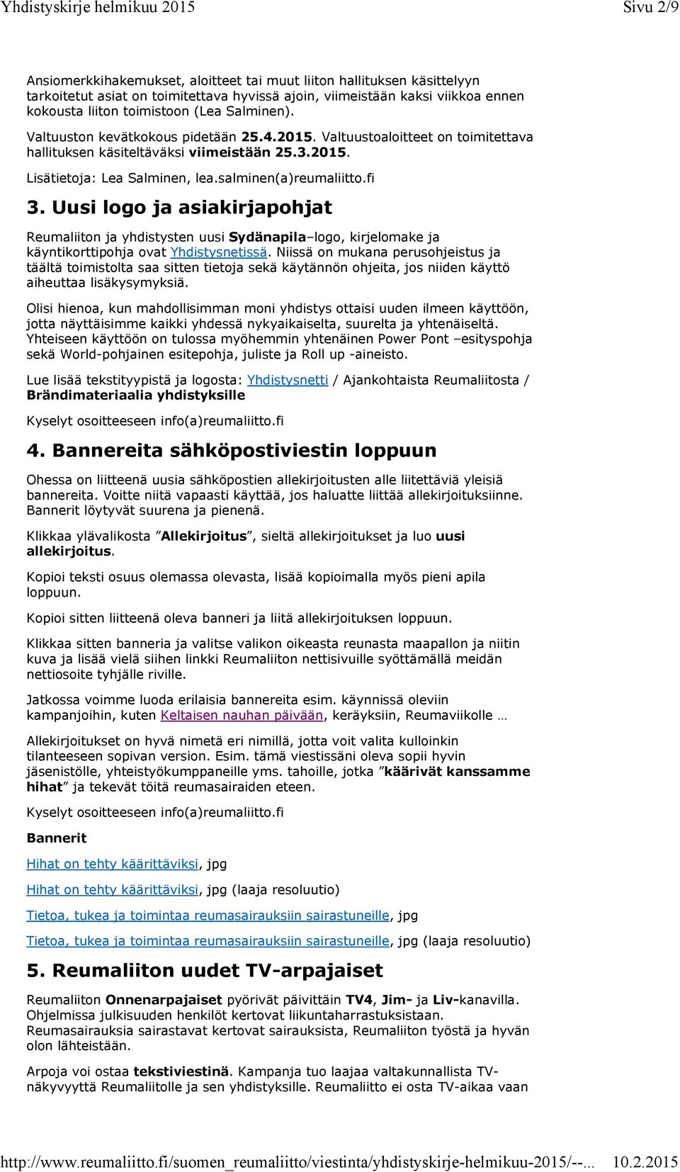 Uusi logo ja asiakirjapohjat Reumaliiton ja yhdistysten uusi Sydänapila logo, kirjelomake ja käyntikorttipohja ovat Yhdistysnetissä.