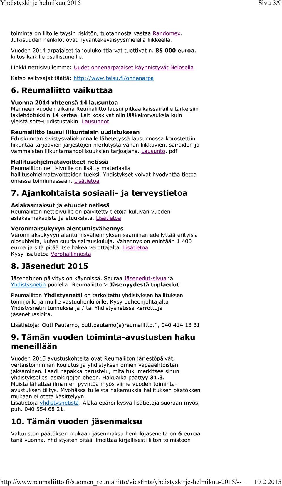 Reumaliitto vaikuttaa Vuonna 2014 yhteensä 14 lausuntoa Menneen vuoden aikana Reumaliitto lausui pitkäaikaissairaille tärkeisiin lakiehdotuksiin 14 kertaa.
