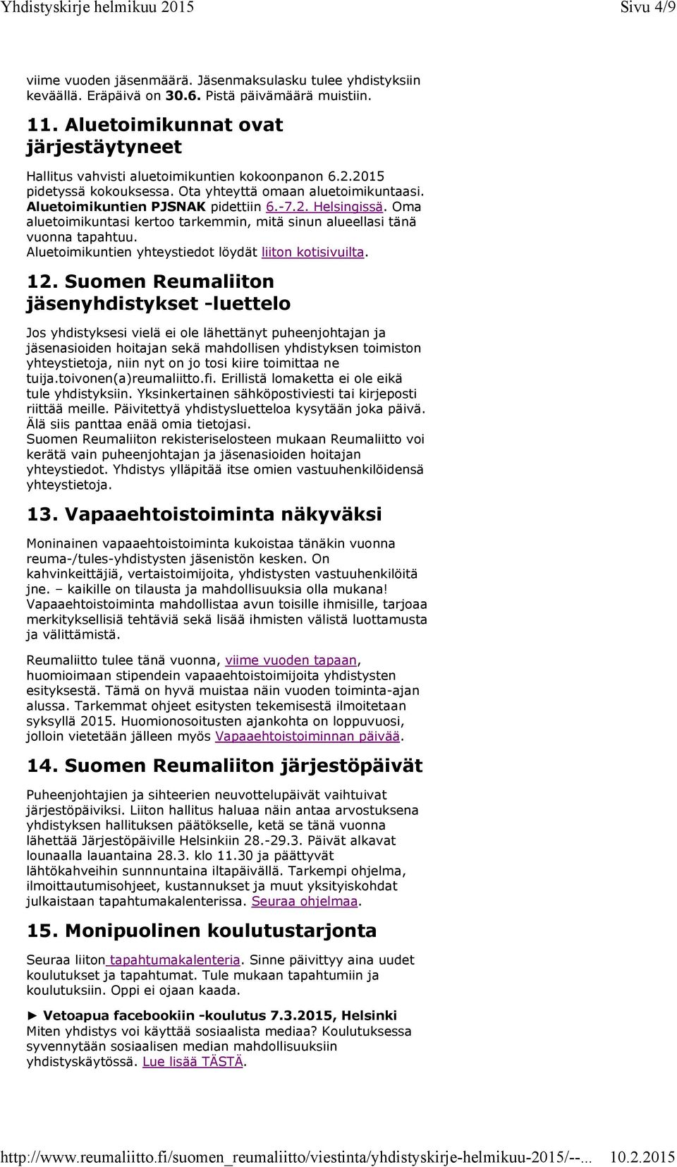 Oma aluetoimikuntasi kertoo tarkemmin, mitä sinun alueellasi tänä vuonna tapahtuu. Aluetoimikuntien yhteystiedot löydät liiton kotisivuilta. 12.