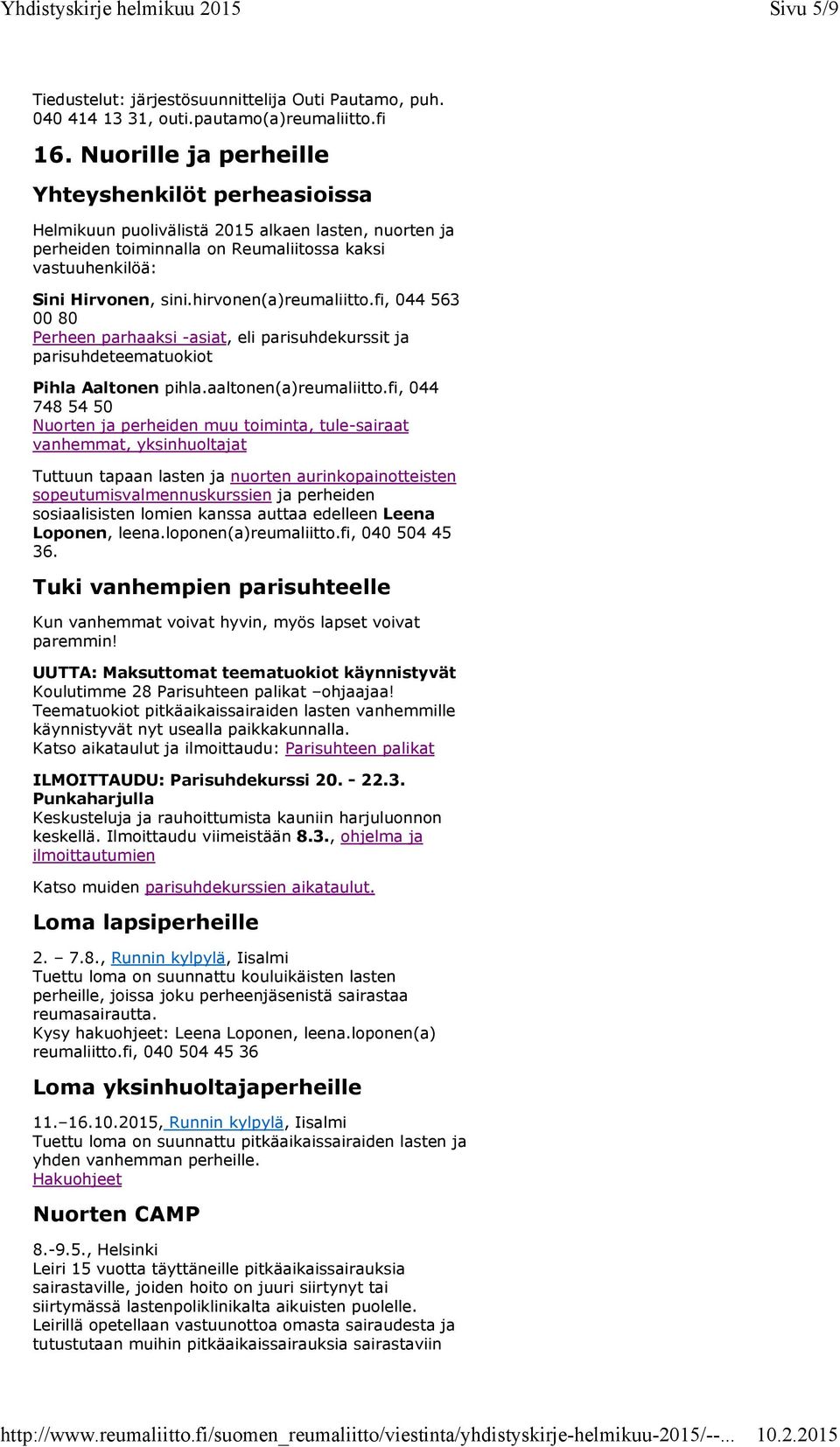 hirvonen(a)reumaliitto.fi, 044 563 00 80 Perheen parhaaksi -asiat, eli parisuhdekurssit ja parisuhdeteematuokiot Pihla Aaltonen pihla.aaltonen(a)reumaliitto.