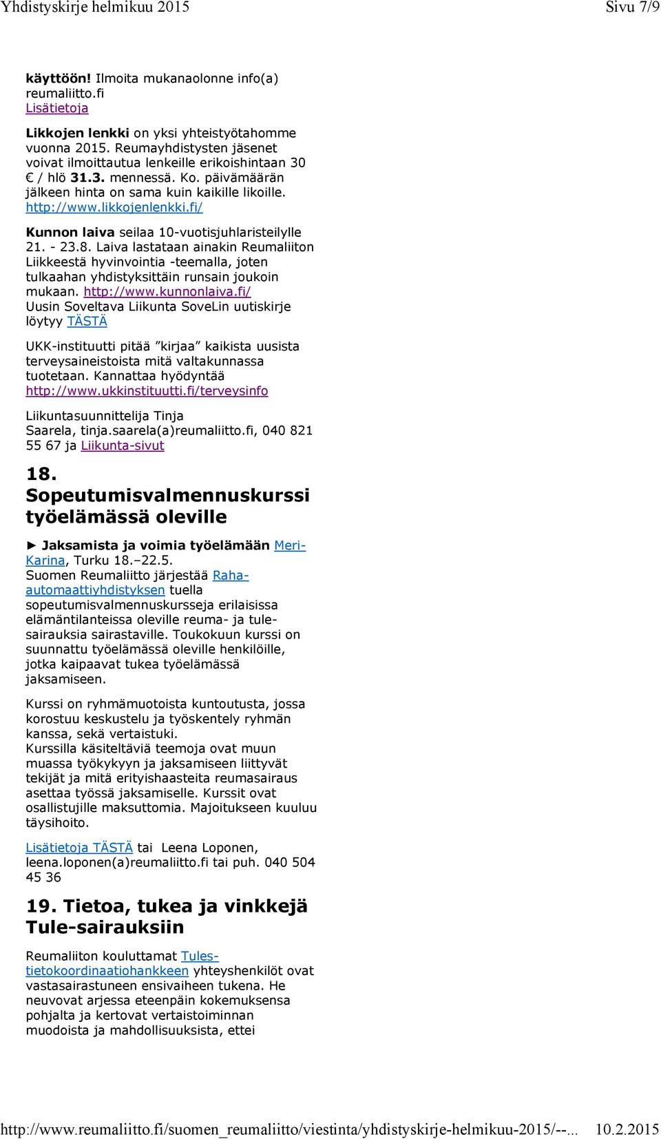 fi/ Kunnon laiva seilaa 10-vuotisjuhlaristeilylle 21. - 23.8. Laiva lastataan ainakin Reumaliiton Liikkeestä hyvinvointia -teemalla, joten tulkaahan yhdistyksittäin runsain joukoin mukaan. http://www.