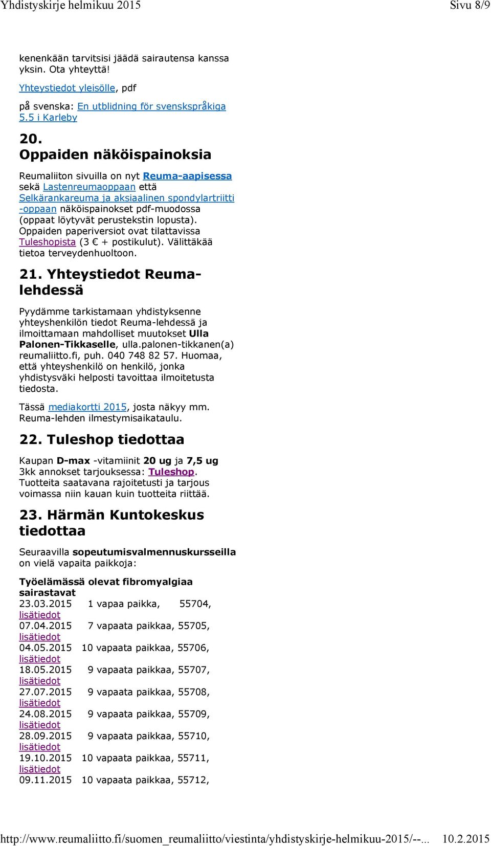 perustekstin lopusta). Oppaiden paperiversiot ovat tilattavissa Tuleshopista (3 + postikulut). Välittäkää tietoa terveydenhuoltoon. 21.