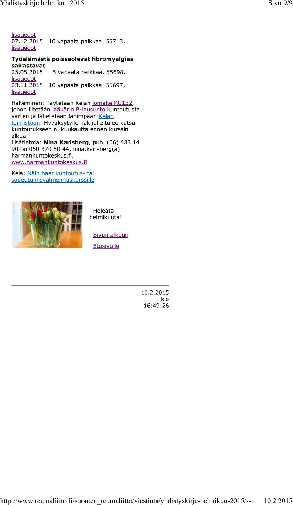 toimistoon. Hyväksytylle hakijalle tulee kutsu kuntoutukseen n. kuukautta ennen kurssin alkua. Lisätietoja: Nina Karlsberg, puh.