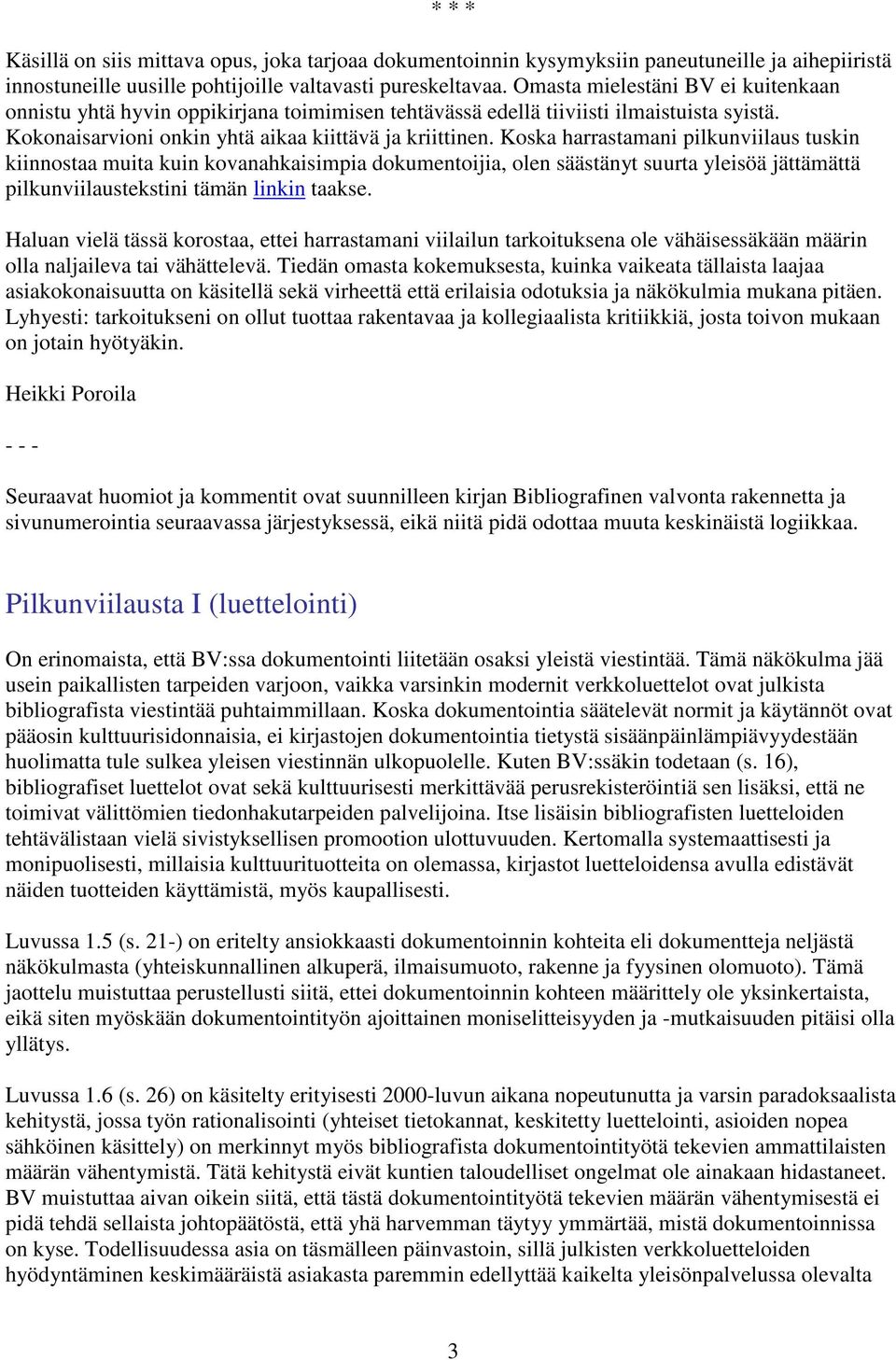 Koska harrastamani pilkunviilaus tuskin kiinnostaa muita kuin kovanahkaisimpia dokumentoijia, olen säästänyt suurta yleisöä jättämättä pilkunviilaustekstini tämän linkin taakse.