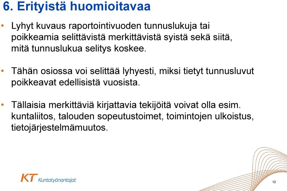 Tähän osiossa voi selittää lyhyesti, miksi tietyt tunnusluvut poikkeavat edellisistä vuosista.