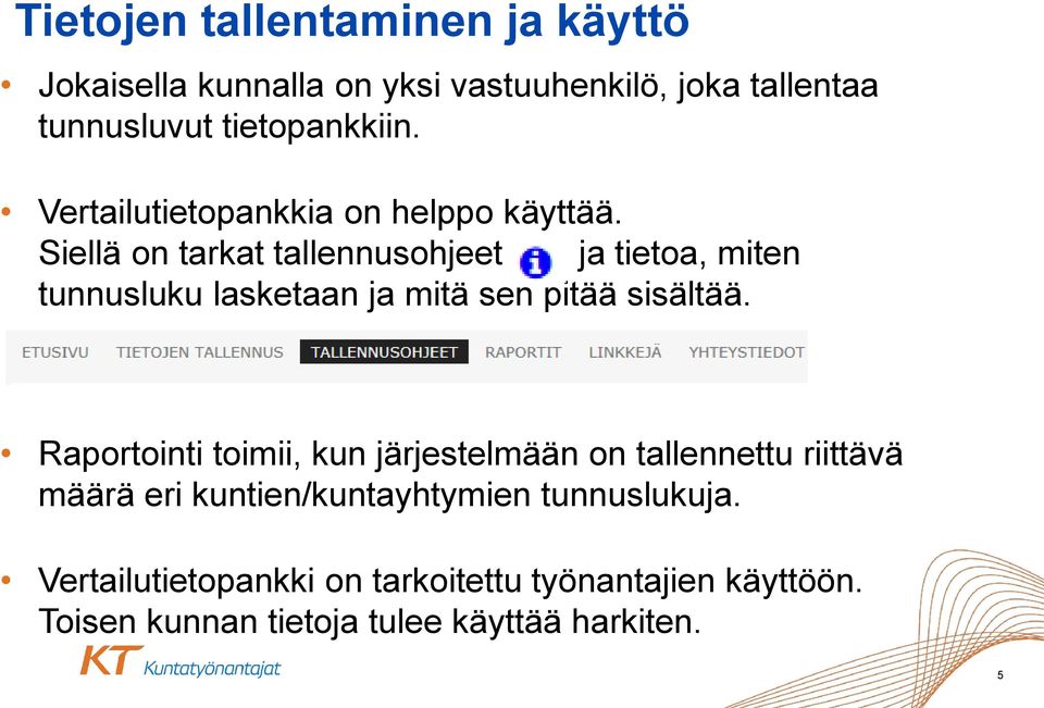 Siellä on tarkat tallennusohjeet ja tietoa, miten tunnusluku lasketaan ja mitä sen pitää sisältää.