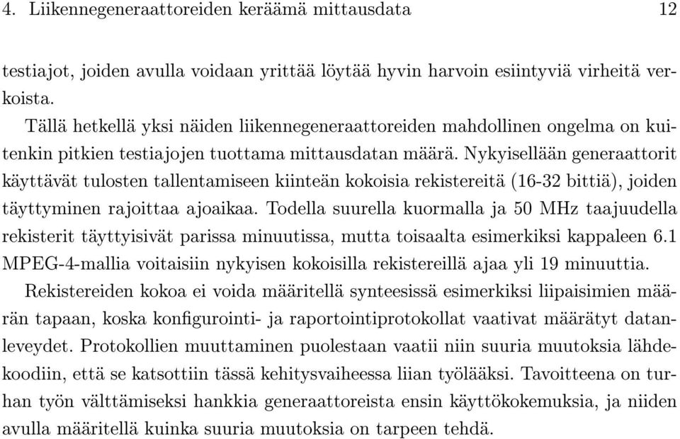 Nykyisellään generaattorit käyttävät tulosten tallentamiseen kiinteän kokoisia rekistereitä (16-32 bittiä), joiden täyttyminen rajoittaa ajoaikaa.