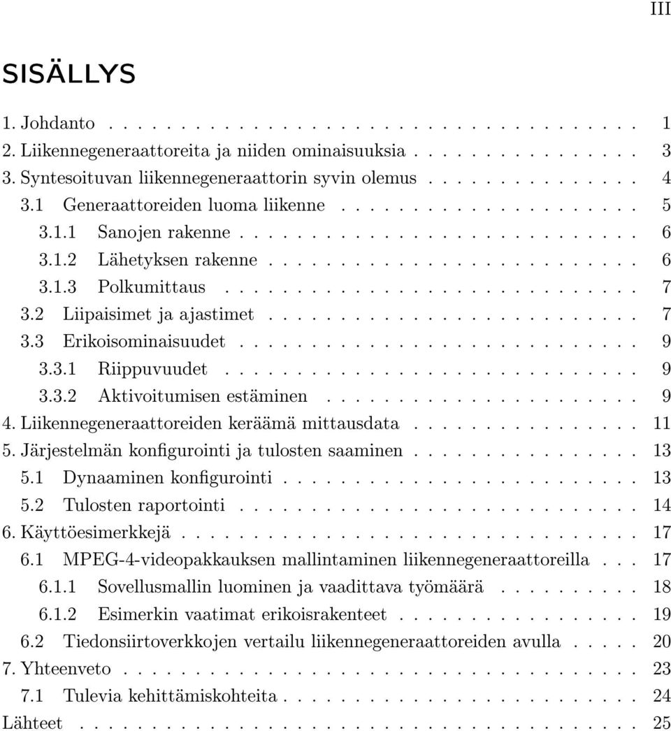 2 Liipaisimet ja ajastimet.......................... 7 3.3 Erikoisominaisuudet............................ 9 3.3.1 Riippuvuudet............................. 9 3.3.2 Aktivoitumisen estäminen...................... 9 4.