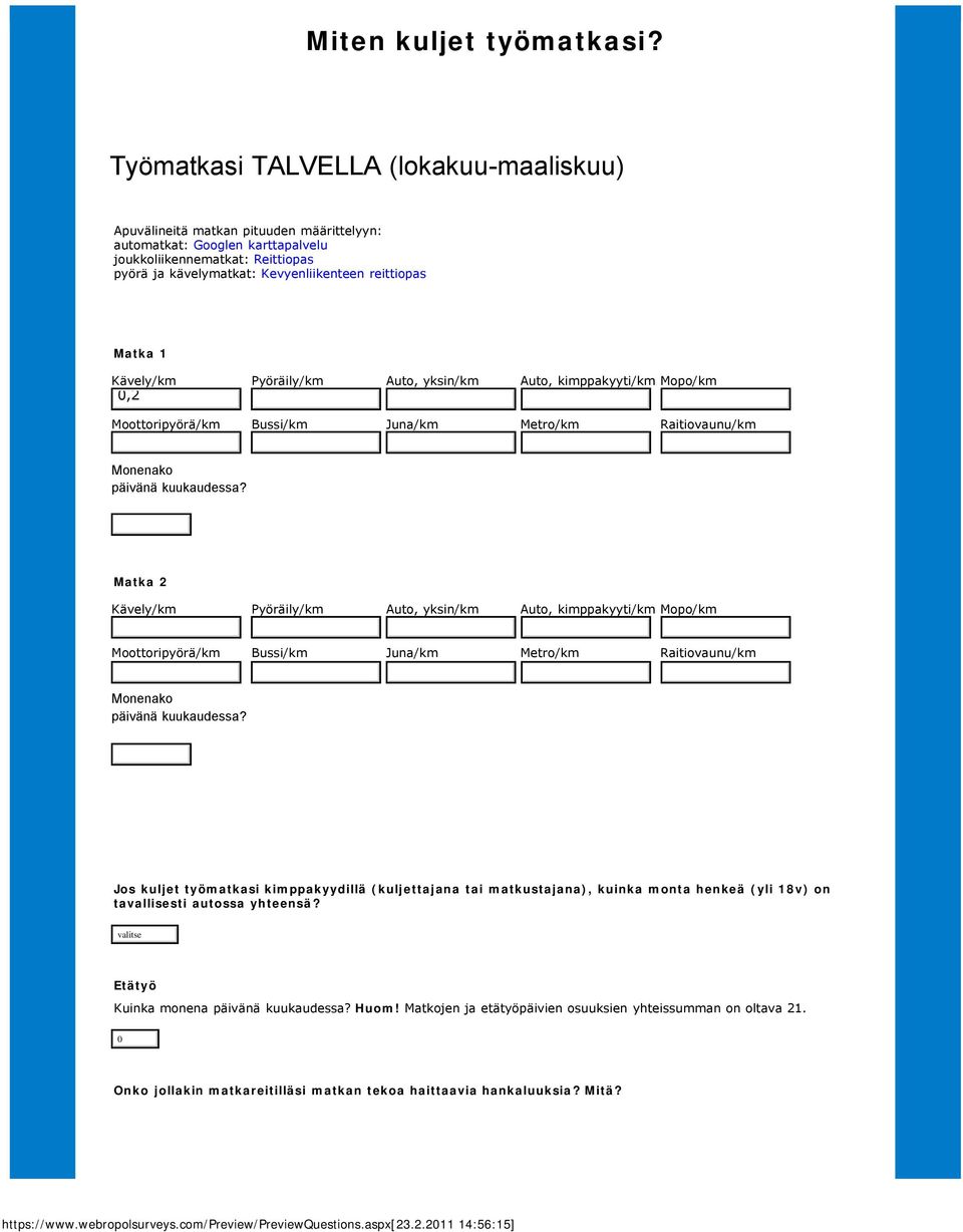 Matka 2 Kävely/km Pyöräily/km Auto, yksin/km Auto, kimppakyyti/km Mopo/km Moottoripyörä/km Bussi/km Juna/km Metro/km Raitiovaunu/km Monenako päivänä kuukaudessa?