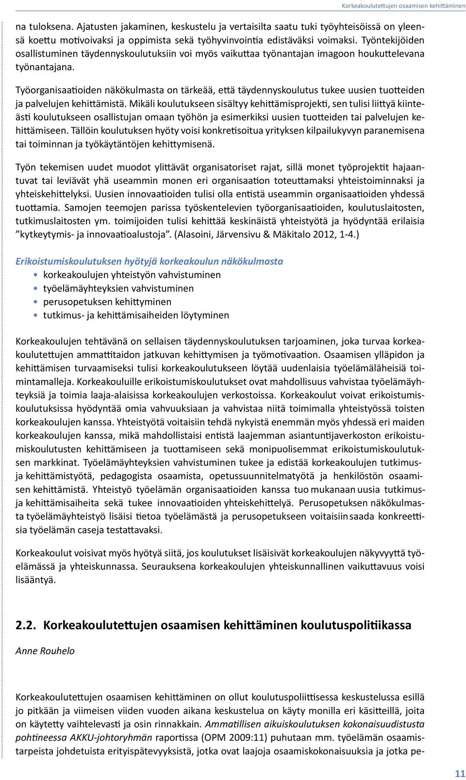 Työorganisaatioiden näkökulmasta on tärkeää, että täydennyskoulutus tukee uusien tuotteiden ja palvelujen kehittämistä.