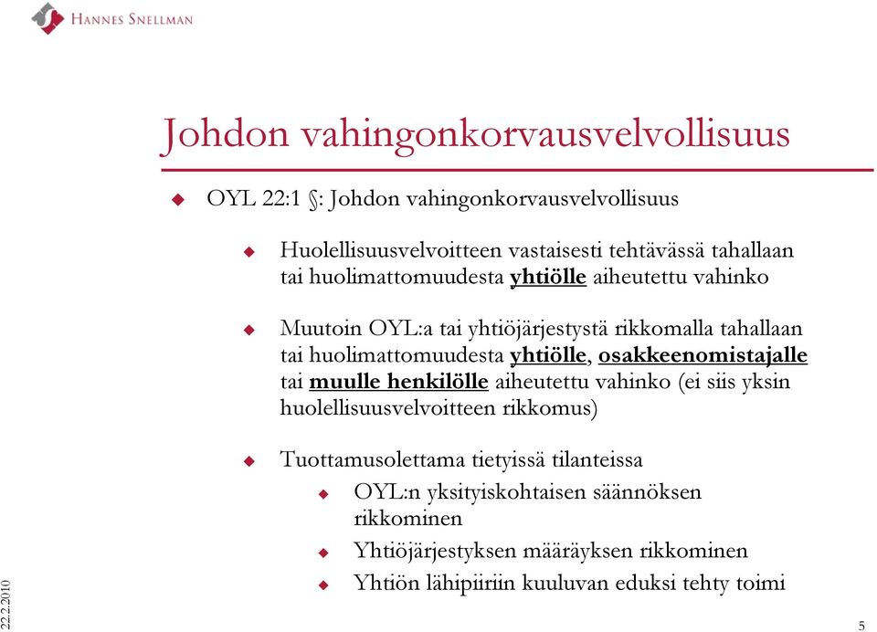 osakkeenomistajalle tai muulle henkilölle aiheutettu vahinko (ei siis yksin huolellisuusvelvoitteen rikkomus) Tuottamusolettama tietyissä