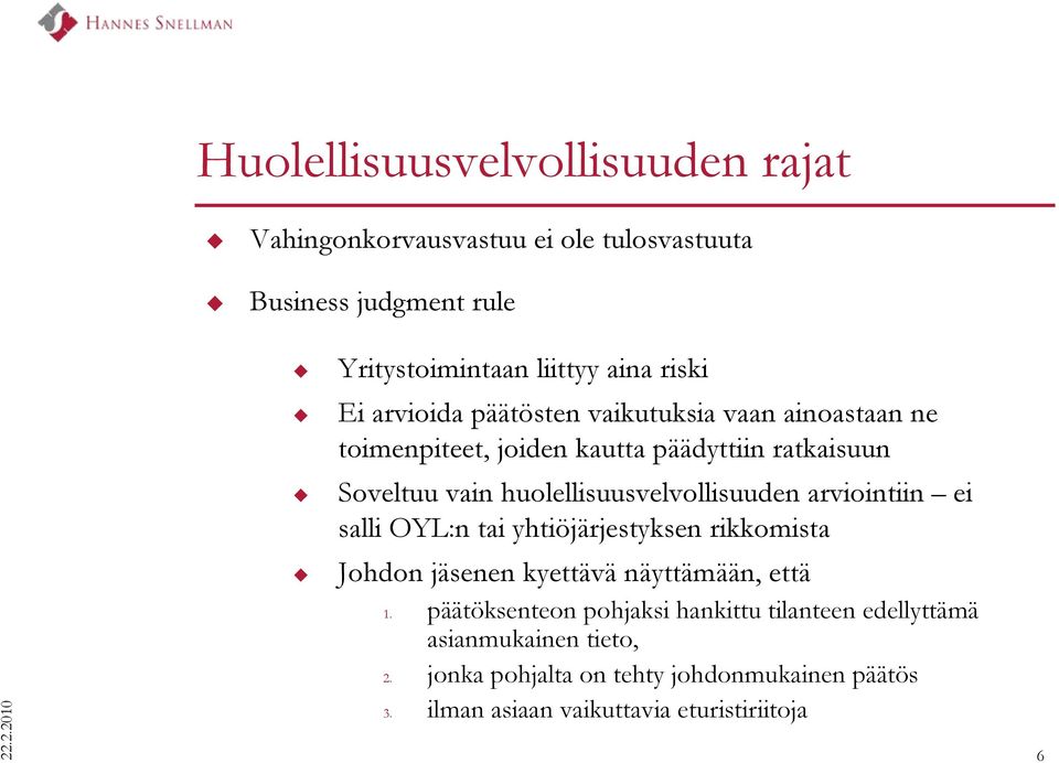 huolellisuusvelvollisuuden arviointiin ei salli OYL:n tai yhtiöjärjestyksen rikkomista Johdon jäsenen kyettävä näyttämään, että 1.