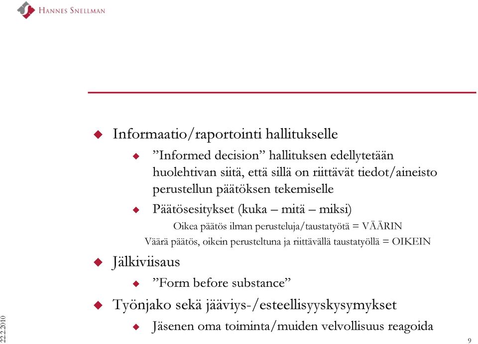 perusteluja/taustatyötä = VÄÄRIN Väärä päätös, oikein perusteltuna ja riittävällä taustatyöllä = OIKEIN