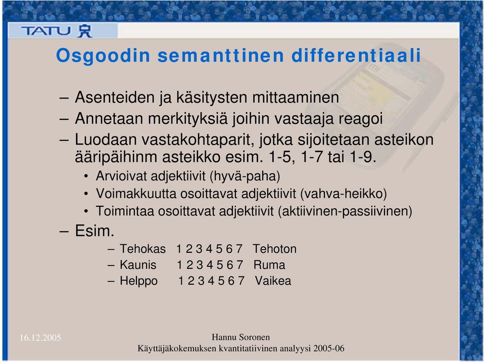 Arvioivat adjektiivit (hyvä-paha) Voimakkuutta osoittavat adjektiivit (vahva-heikko) Toimintaa osoittavat