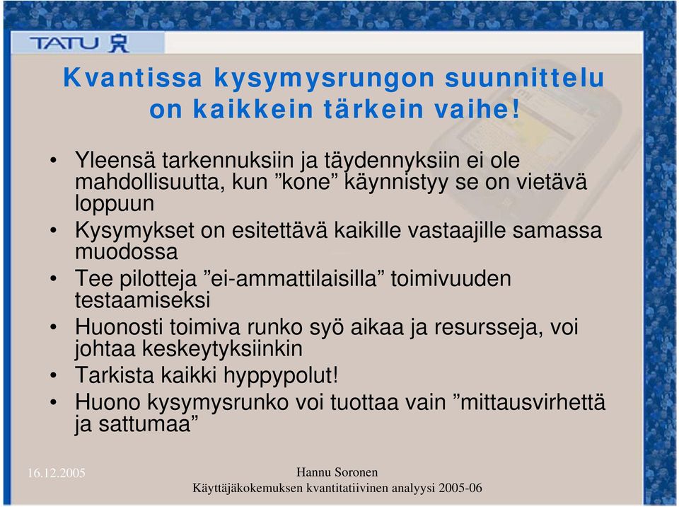 Kysymykset on esitettävä kaikille vastaajille samassa muodossa Tee pilotteja ei-ammattilaisilla toimivuuden