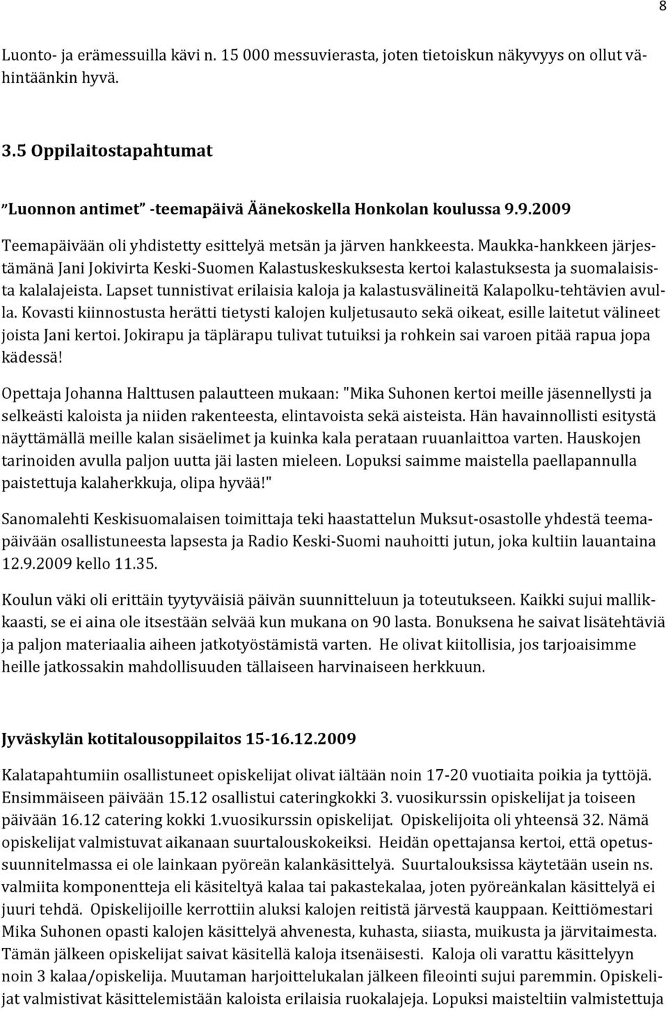 Maukka hankkeen järjestämänä Jani Jokivirta Keski Suomen Kalastuskeskuksesta kertoi kalastuksesta ja suomalaisista kalalajeista.