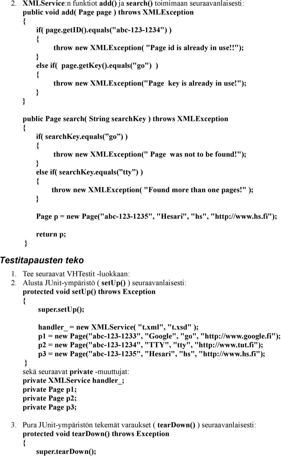 "); public Page search( String searchkey ) throws XMLException if( searchkey.equals( go ) ) throw new XMLException(" Page was not to be found!"); else if( searchkey.