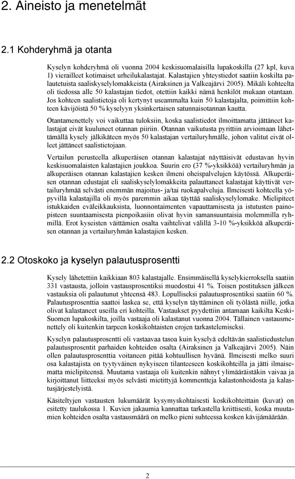 Mikäli kohteelta oli tiedossa alle 50 kalastajan tiedot, otettiin kaikki nämä henkilöt mukaan otantaan.