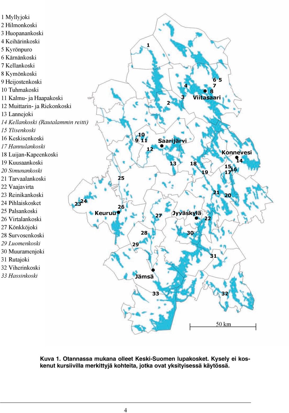 24 Pihlaiskosket 25 Palsankoski 26 Virtalankoski 27 Könkköjoki 28 Survosenkoski 29 Luomenkoski 30 Muuramenjoki 31 Rutajoki 32 Viherinkoski 33 Hassinkoski 24 23 25 26 Keuruu 1 10 9 11 29 28 12 Jämsä 2