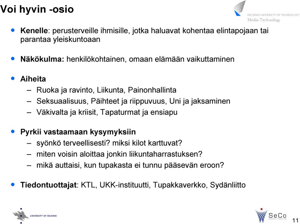 Väkivalta ja kriisit, Tapaturmat ja ensiapu Pyrkii vastaamaan kysymyksiin syönkö terveellisesti? miksi kilot karttuvat?