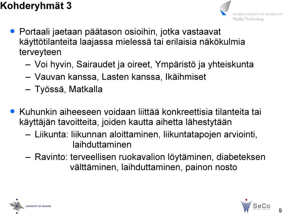 voidaan liittää konkreettisia tilanteita tai käyttäjän tavoitteita, joiden kautta aihetta lähestytään Liikunta: liikunnan aloittaminen,