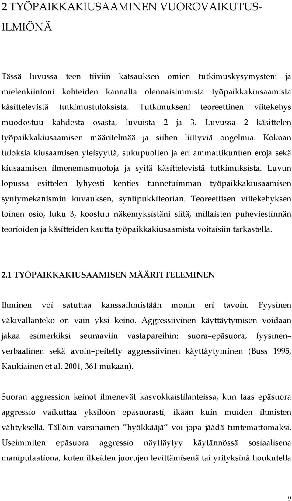 Kokoan tuloksia kiusaamisen yleisyyttä, sukupuolten ja eri ammattikuntien eroja sekä kiusaamisen ilmenemismuotoja ja syitä käsittelevistä tutkimuksista.