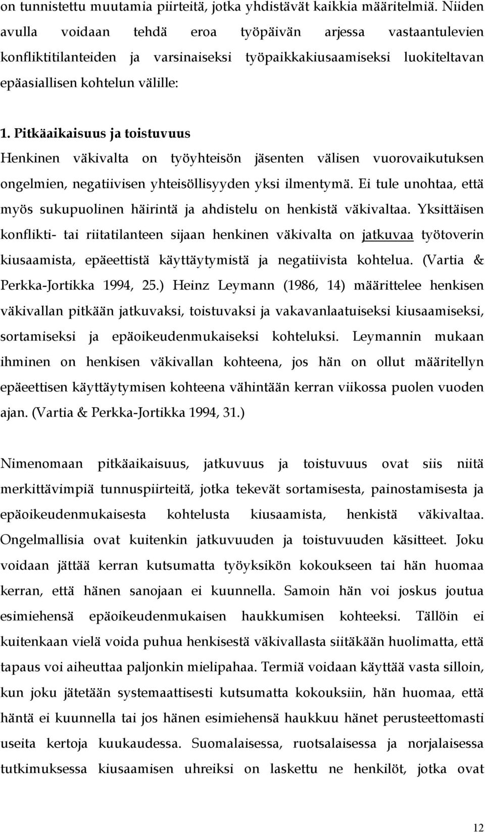 Pitkäaikaisuus ja toistuvuus Henkinen väkivalta on työyhteisön jäsenten välisen vuorovaikutuksen ongelmien, negatiivisen yhteisöllisyyden yksi ilmentymä.