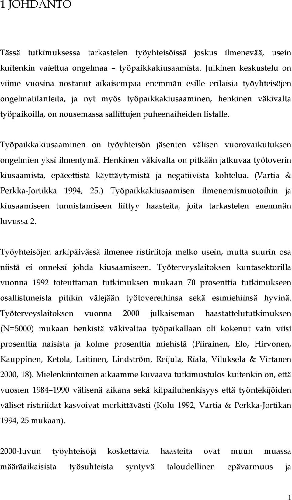 sallittujen puheenaiheiden listalle. Työpaikkakiusaaminen on työyhteisön jäsenten välisen vuorovaikutuksen ongelmien yksi ilmentymä.