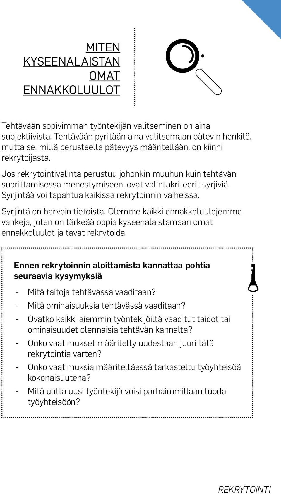 Jos rekrytointivalinta perustuu johonkin muuhun kuin tehtävän suorittamisessa menestymiseen, ovat valintakriteerit syrjiviä. Syrjintää voi tapahtua kaikissa rekrytoinnin vaiheissa.