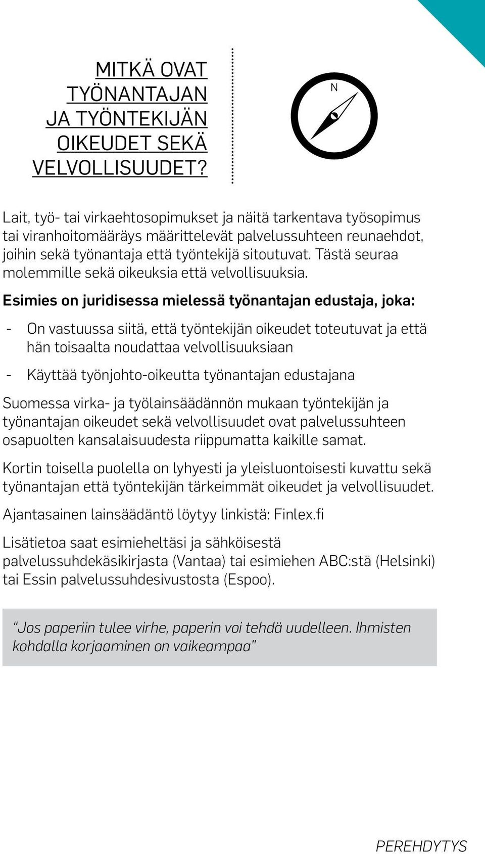 Tästä seuraa molemmille sekä oikeuksia että velvollisuuksia.