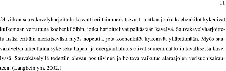 Sauvakävelyharjoittelu lisäsi erittäin merkitsevästi myös nopeutta, jota koehenkilöt kykenivät ylläpitämään.