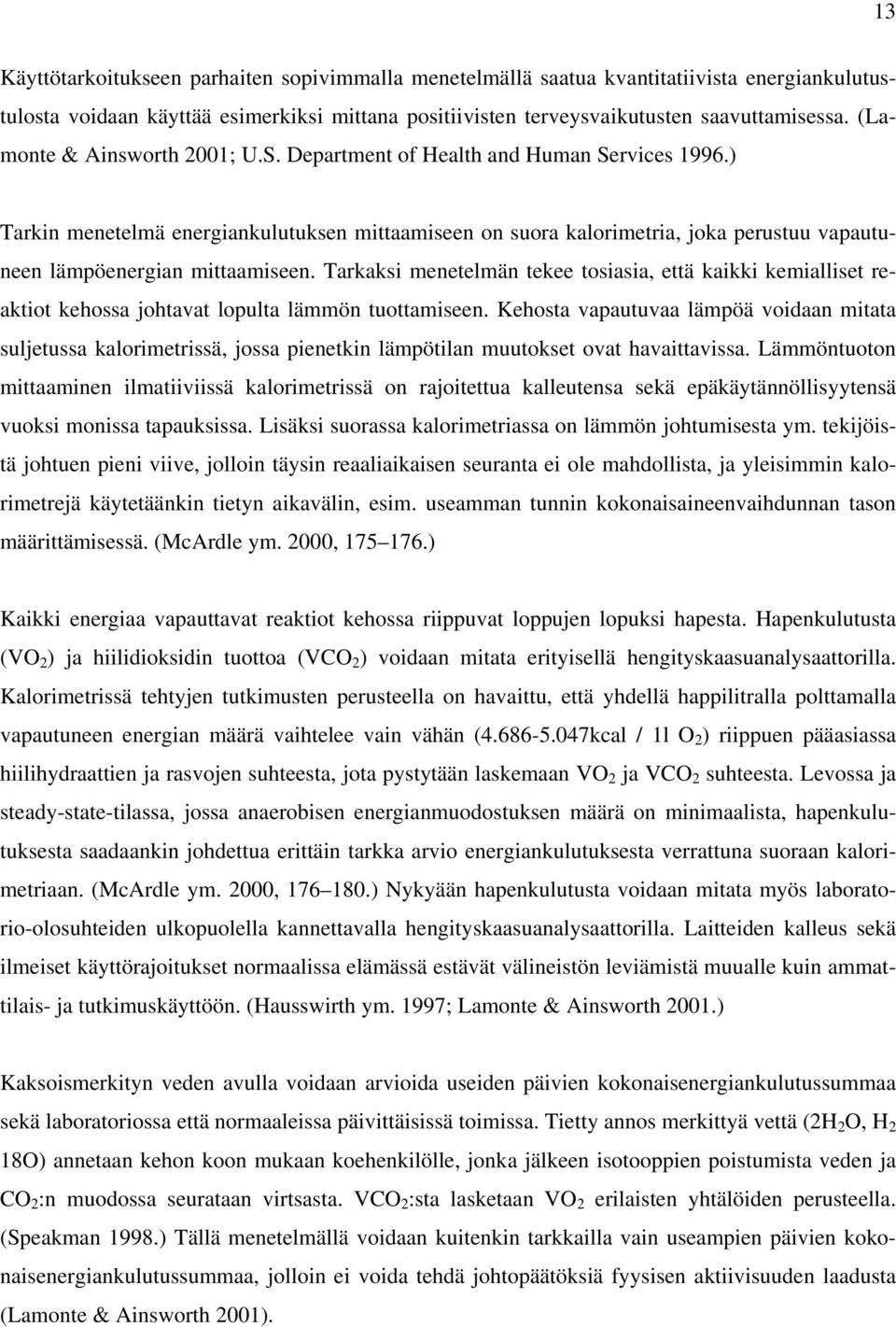 ) Tarkin menetelmä energiankulutuksen mittaamiseen on suora kalorimetria, joka perustuu vapautuneen lämpöenergian mittaamiseen.