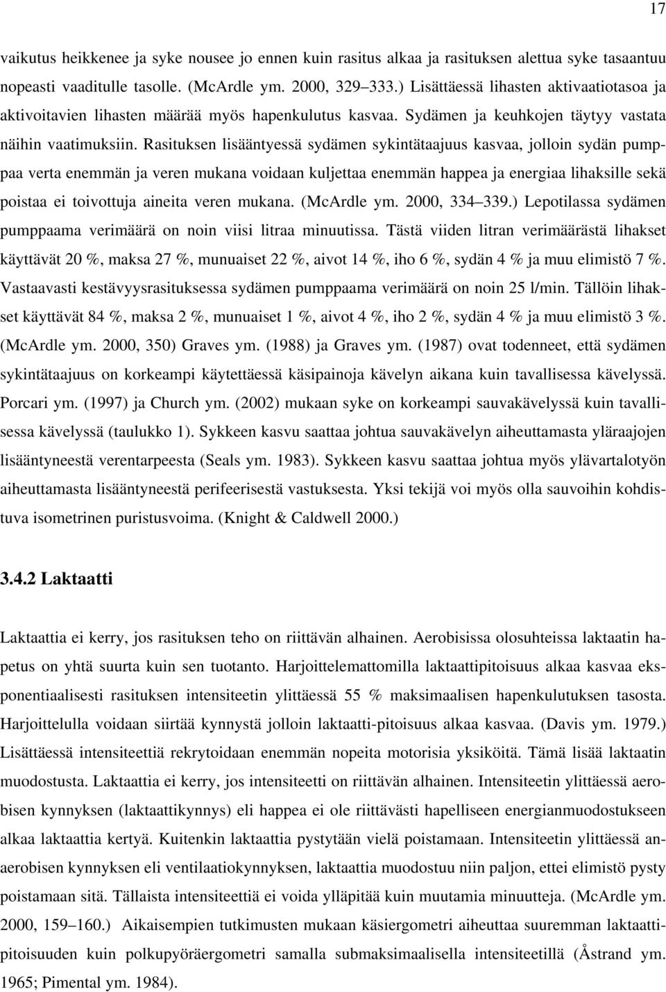 Rasituksen lisääntyessä sydämen sykintätaajuus kasvaa, jolloin sydän pumppaa verta enemmän ja veren mukana voidaan kuljettaa enemmän happea ja energiaa lihaksille sekä poistaa ei toivottuja aineita